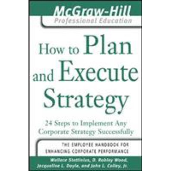 Pre-Owned How to Plan and Execute Strategy: 24 Steps to Implement Any Corporate Strategy Successfully (Paperback) 007145604X 9780071456043
