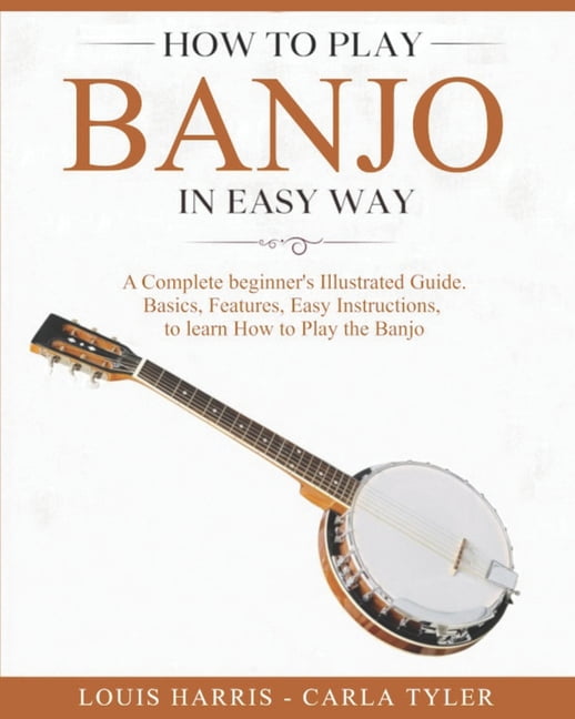 How to Play Banjo in Easy Way: Learn How to Play Banjo in Easy Way by ...