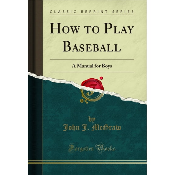 How to Play Baseball: A Manual for Boys (Classic Reprint)