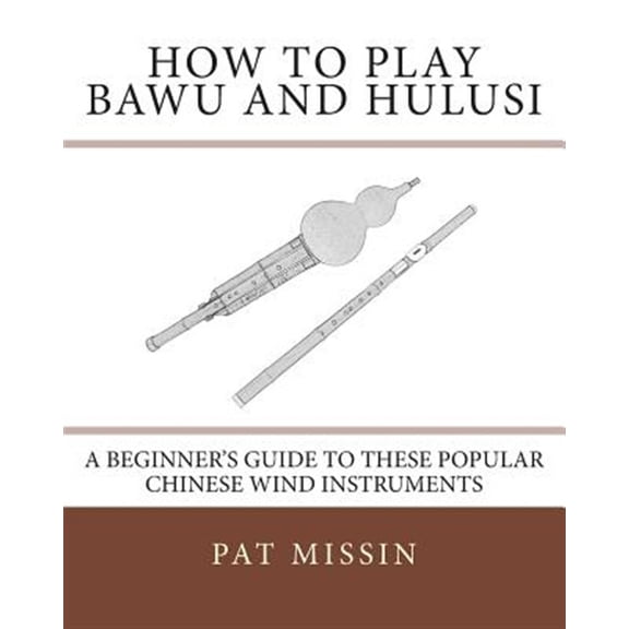 How to Play Bawu and Hulusi : A Beginner?s Guide to These Popular Chinese Wind Instruments