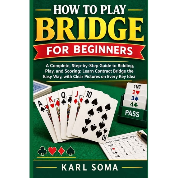 How to Play Bridge for Beginners: A Complete, Step-by-Step Guide to ...