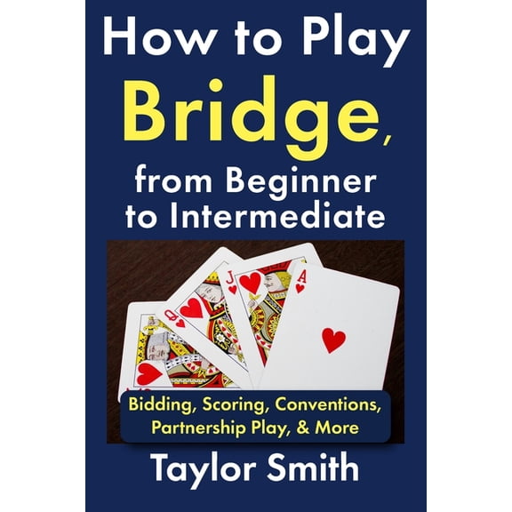 Learn Popular Games How to Play Bridge, from Beginner to Intermediate: Bidding, Scoring, Conventions, Partnership Play, & More, (Paperback)