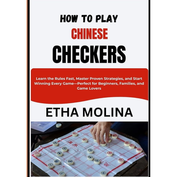 How to Play Chinese Checkers: Learn the Rules Fast, Master Proven Strategies, and Start Winning Every Game-Perfect for B, (Paperback)