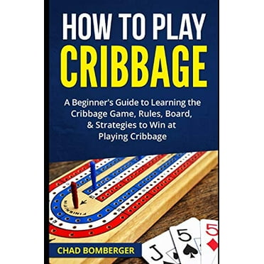 Pre-Owned How to Play Cribbage: A Beginner's Guide to Learning the Cribbage Game, Rules, Board, & Strategies to Win at Playing Cribbage (Paperback) 1520965540 9781520965543