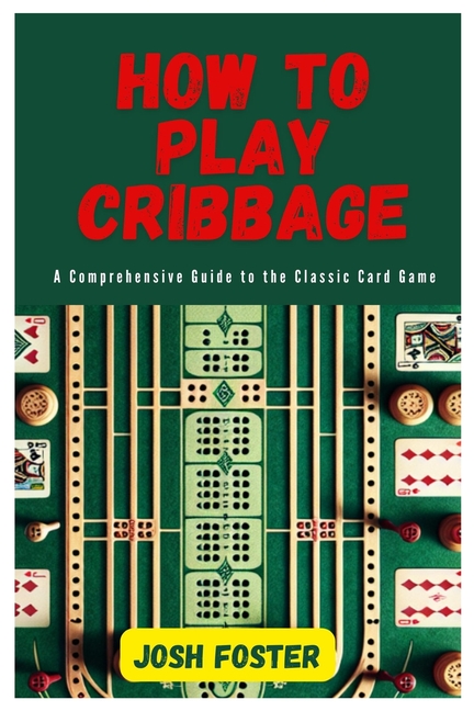 How to Play Cribbage: A Comprehensive Guide to the Classic Card Game ...