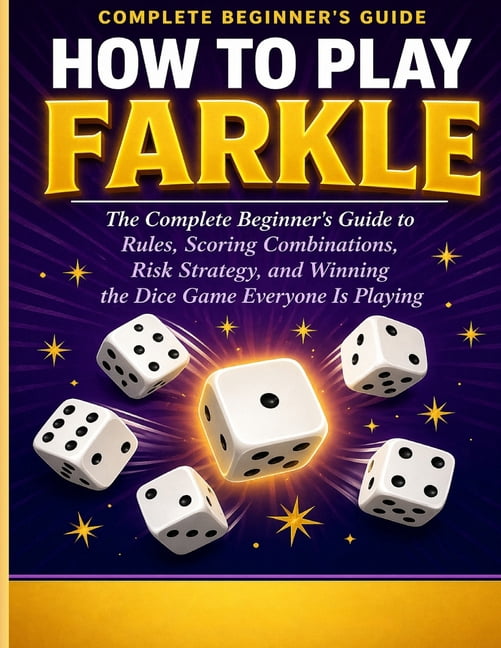 Game Night Guides Series: Beginner's Gui How to Play Farkle: The Complete Beginner's Guide to Rules, Scoring Combinations, Risk Strategy, and Winning the Dice Ga, (Paperback)