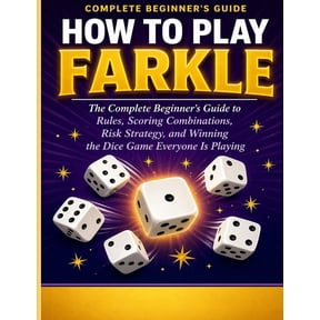 Game Night Guides Series: Beginner's Gui How to Play Farkle: The Complete Beginner's Guide to Rules, Scoring Combinations, Risk Strategy, and Winning the Dice Ga, (Paperback)