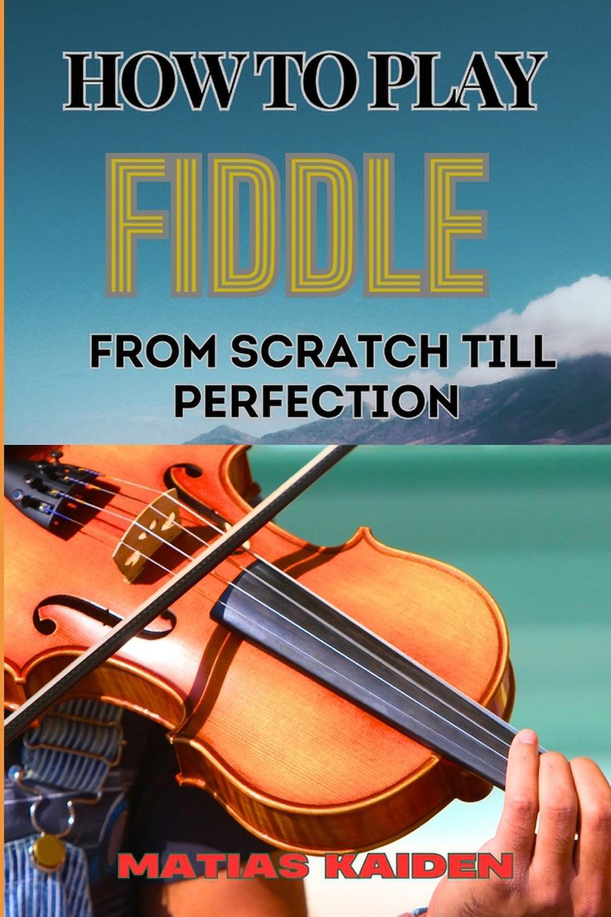 How to Play Fiddle from Scratch Till Perfection Beginner's Guide To