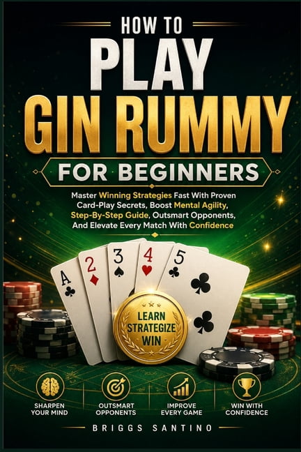 How to Play Gin Rummy for Beginners: Master Winning Strategies Fast With Proven Card-Play Secrets, Boost Mental Agility,, (Paperback)