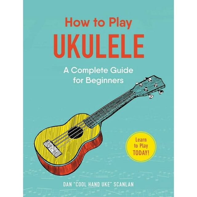 How to Play How to Play Ukulele A Complete Guide for Beginners (Paperback)