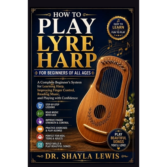 How to Play Lyre Harp for Beginners of All Ages: A Complete Beginner's System for Learning Harp, Improving Finger Contro, (Paperback)