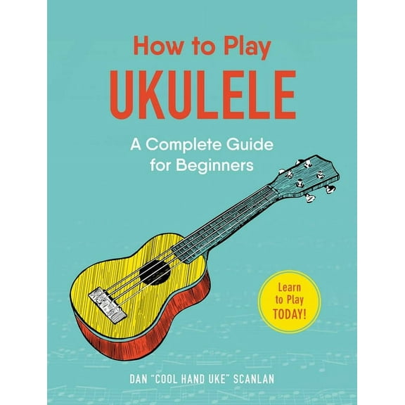 How to Play Music How to Play Ukulele: A Complete Guide for Beginners, (Paperback)