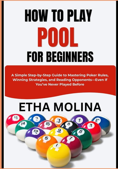 How to Play Pool for Beginners: A Simple Step-by-Step Guide to Mastering Poker Rules, Winning Strategies, and Reading Op, (Paperback)