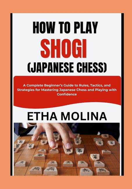 How to Play Shogi (Japanese Chess): A Complete Beginner's Guide to Rules, Tactics, and Strategies for Mastering Japanese, (Paperback)