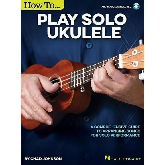 How to Play Solo Ukulele: A Comprehensive Guide to Arranging Songs for Solo Performance, (Paperback)
