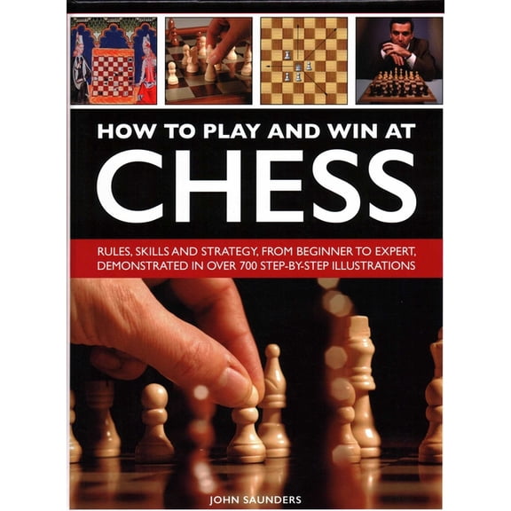 How to Play and Win at Chess: History, Rules, Skills and Tactics, (Hardcover)