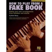 How to Play from a Fake Book Piano Keyboard Instructional Book Chord Building, Rhythmic Styles, and Fun Songs for Beginn, Paperback
