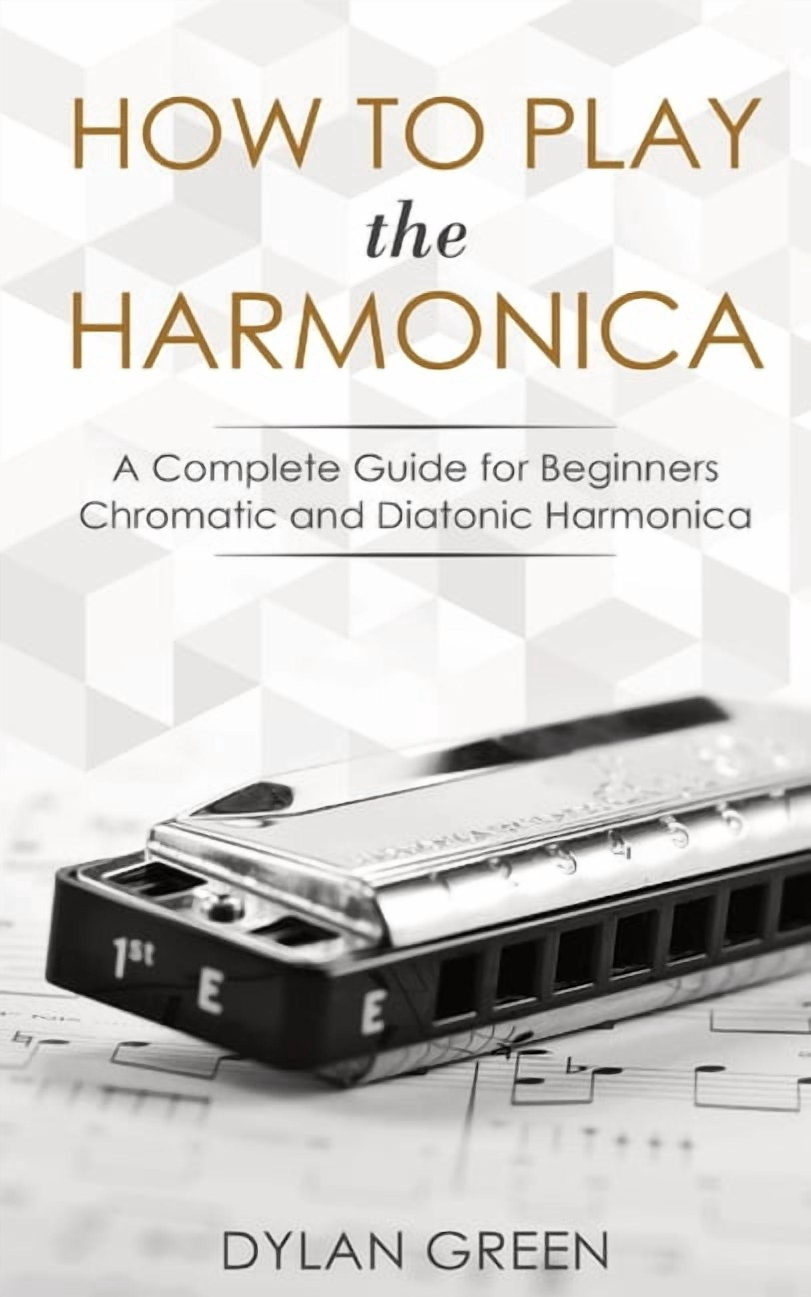 Harmonica Guide How to Play the Harmonica: A Complete Guide for Beginners - Chromatic ...