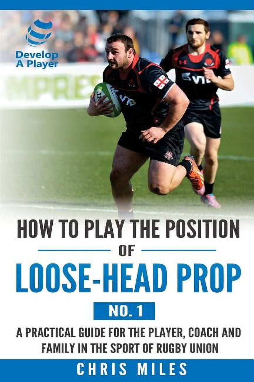 How to Play the Position of Loose-Head Prop (No. 1): A Practical Guide ...