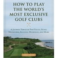 thumbnail image 1 of How to Play the World's Most Exclusive Golf Clubs : A Journey through Pine Valley, Royal Melbourne, Augusta, Muirfield, and More (Hardcover), 1 of 1