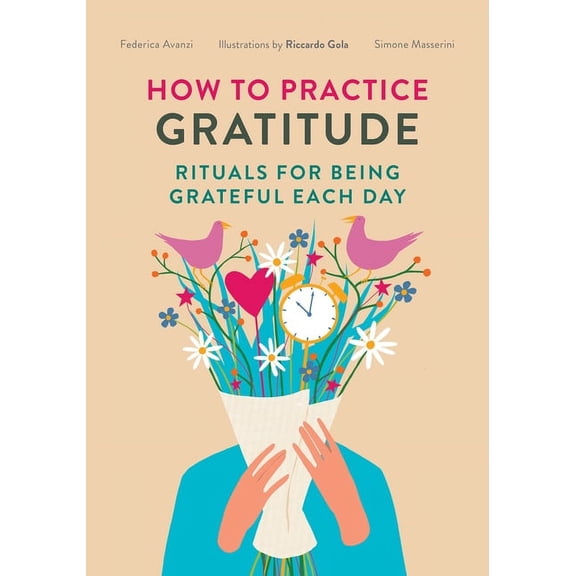 How to Practice Gratitude: Rituals for Being Grateful Each Day (Give Thank You a Try for Mental Health and Depression), (Paperback)