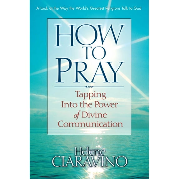 How to Pray: Tapping Into the Power of Divine Communication, (Paperback)