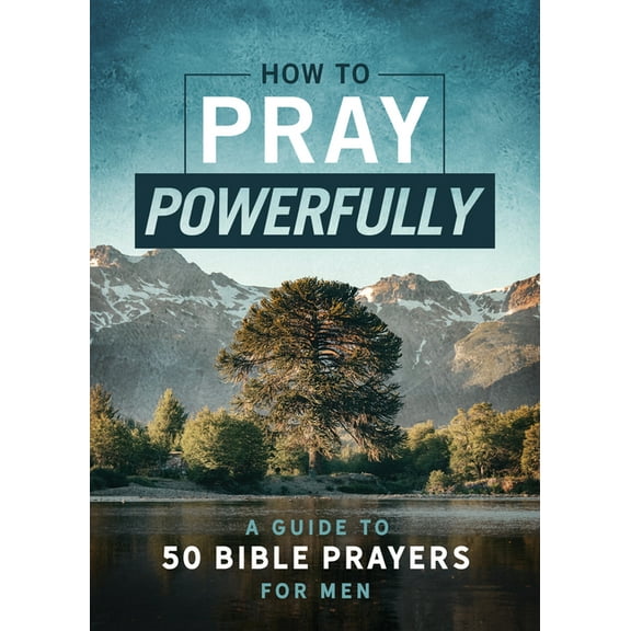 How to Pray Powerfully : A Guide to 50 Bible Prayers for Men (Paperback)