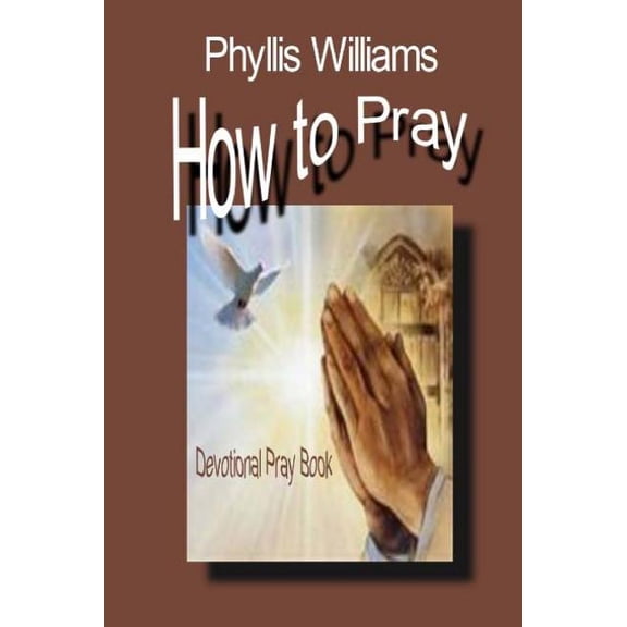 How to Pray: Praying
