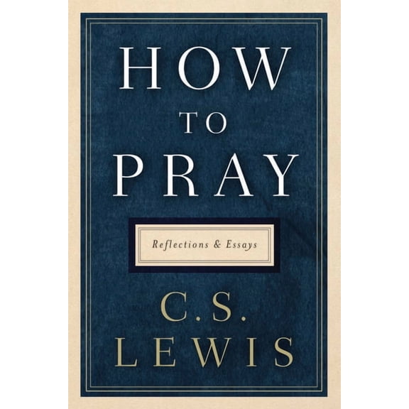 How to Pray: Reflections and Essays, (Hardcover)