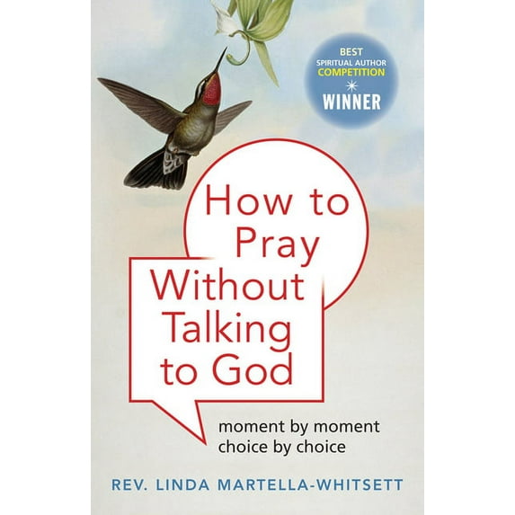 How to Pray Without Talking to God: Moment by Moment, Choice by Choice, (Paperback)