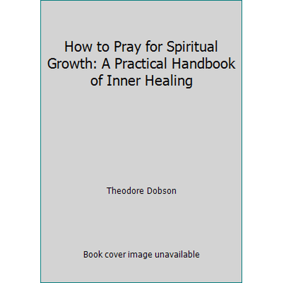 Pre-Owned How to Pray for Spiritual Growth: A Practical Handbook of Inner Healing (Paperback) 080912419X 9780809124190