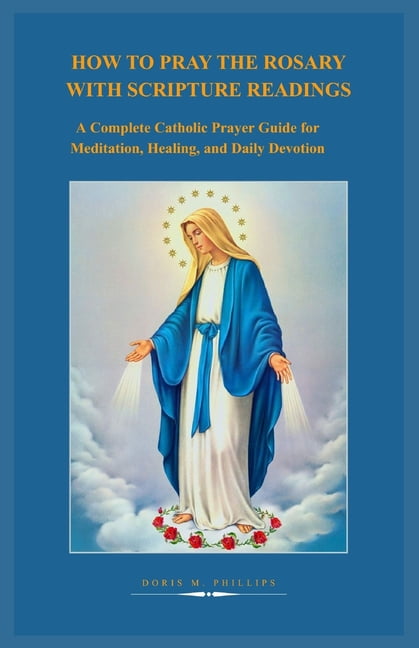 How to Pray the Rosary with Scripture Readings: A Complete Catholic ...