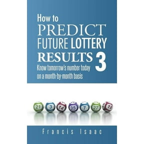 How to Predict Future Lottery Results Book 3: Know Tomorrow's Number Today on a Month-By-Month Basis, (Paperback)