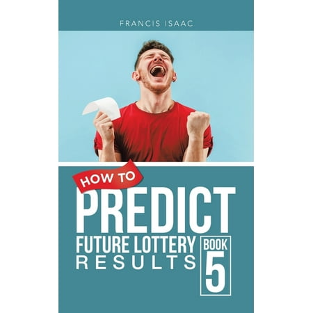 How to Predict Future Lottery Results Book 5: Book 5, (Paperback)