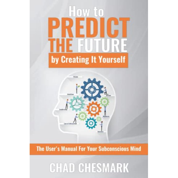 Pre-Owned How to Predict the Future By Creating It Yourself: The Users Manual For Your Subconscious Mind Paperback Chad A Chesmark
