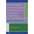 thumbnail image 1 of How to Prepare Students for the Information Age and Global Marketplace: Creative Learning in Action, 1 of 1