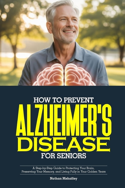 How to Prevent Alzheimer's Disease for Seniors: A Step-by-Step Guide to ...