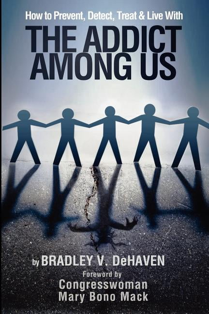 How to Prevent, Detect, Treat and Live with The Addict Among Us (Paperback)