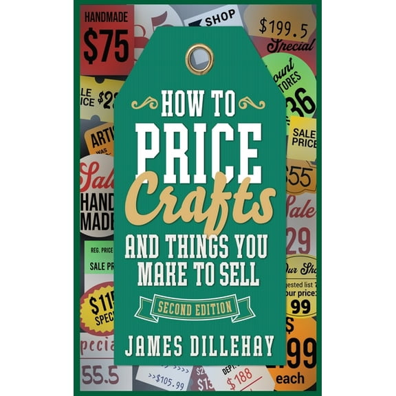 How to Price Crafts and Things You Make to Sell: Successful Craft Business Ideas for Pricing on Etsy, to Stores, at Craf, (Hardcover)