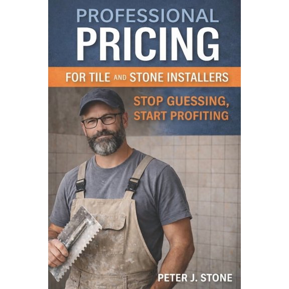 How to Price Tile Installation Work: A Real-World Guide for Residential, Commercial, and Stone Projects, (Paperback)