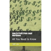 How to Profit from Legal Marijuana All You Need to Know Paperback