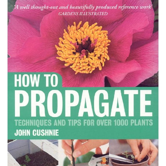 Pre-Owned How to Propagate: Techniques and Tips for Over 1000 Plants Paperback
