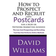 How to Prospect and Recruit using Postcards for a MLM or Network Marketing Business The Low cost Prospecting and Recruiting Tool that Out Performs Online Methods Paperback