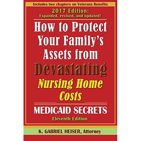 Pre-Owned How to Protect Your Family's Assets from Devastating Nursing Home Costs: Medicaid Secrets (Paperback 9781941123058) by K Gabriel Heiser