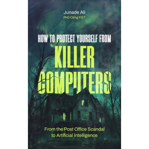 How to Protect Yourself from Killer Computers: From the Post Office Scandal to Artificial Intelligence (Paperback)