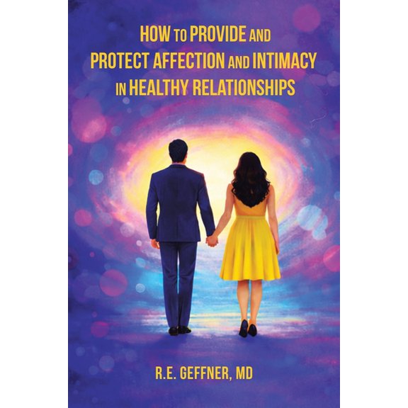 How to Provide and Protect Affection and Intimacy in Healthy Relationships (The Foundation of Healthy Relationships), (Paperback)