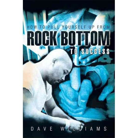 How to Pull Yourself up from Rock Bottom to Success (Hardcover)