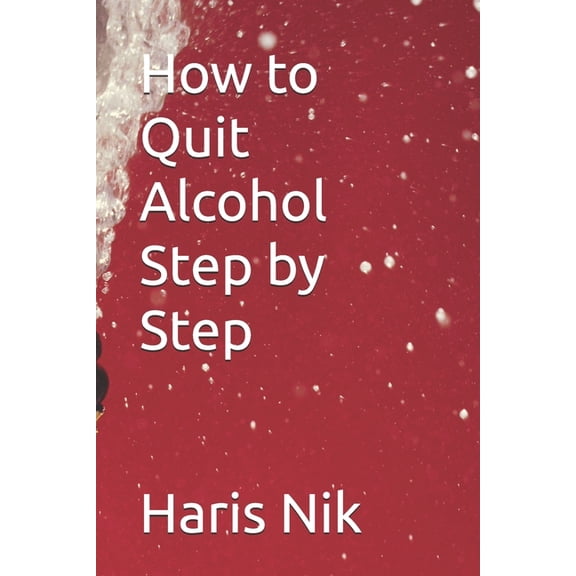 How to Quit Alcohol Step by Step, (Paperback)