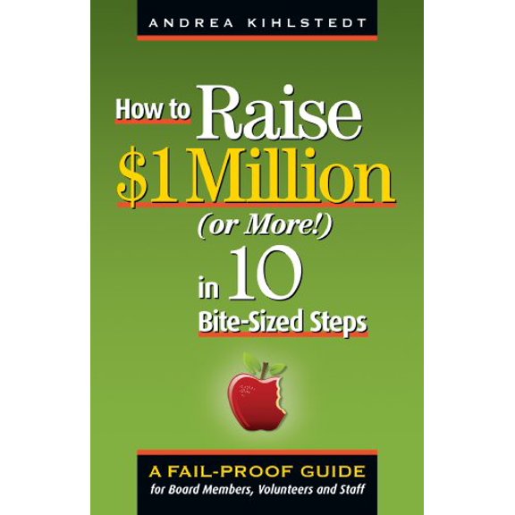 Pre-Owned How to Raise $1 Million (Or More!) in 10 Bite-Sized Steps: A Fail-Proof Guide for Board Members, Volunteers and Staff (Paperback) 1889102415 9781889102412