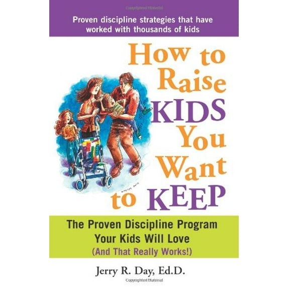 Pre-Owned How to Raise Kids You Want to Keep: The Proven Discipline Program Your Kids Will Love and That Really Works! (Paperback) 140220745X 9781402207457